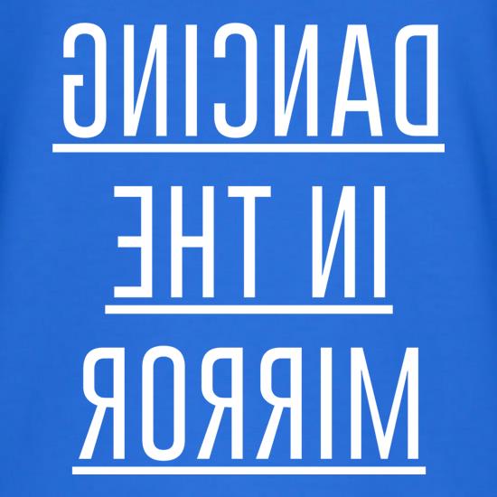 Dancing In The Mirror t shirt